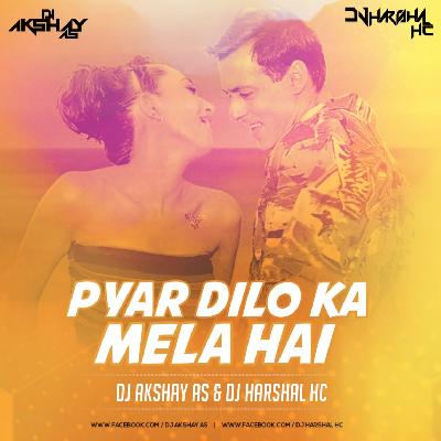 Pyaar Dilon Ka Mela Hai - DJ Akshay AS X DJ Harshal HC